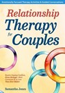 Relationship Therapy for Couples: Emotionally Focused Therapy Activities & Guided Conversations Proven To Resolve Conflicts, Grow Stronger, More Connected & In Love Than Ever Before - Samantha Jones - 9798227028761