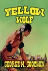 Yellow Wolf - George M. Goodwin - 9798227037206