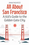 All About San Francisco - Anam Rasheed - 9798227045935