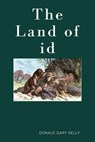 The Land of Id - Donald Gary Kelly - 9798227053282
