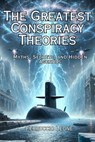 The Greatest Conspiracy Theories Myths, Secrets, and Hidden Agendas - Ferruccio Leone - 9798227064325