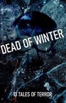 Dead of Winter - B.F. Vega ; E. Gallagher ; C.W. Stevenson ; C.C. Parker ; Peter J Larrivee ; Tim O’Neal ; Bob Freville ; A.J. Payler ; Austin Gillen ; Sarah Crabtree ; Garrett Bliss ; Michael Paige ; JANE NIGHTSHADE - 9798227069597