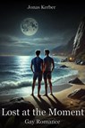 Lost at the Moment: Gay Romance - Jonas Kerber - 9798227070159