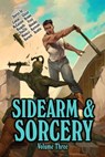 Sidearm & Sorcery Volume Three - Bryce Beattie ; JD Cowan ; Jason J. McCuiston ; Misha Burnett ; Dale W Glaser ; Julie Frost ; Jay Barnson ; Niko Haapala ; Josh VanZile ; Daniel J. Minucci ; Carl Brown ; Jason Akinaka - 9798227091611