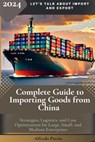 Complete Guide to Importing Goods from China - Olvin Alfredo Pavón Martinez - 9798227106254