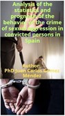 Analysis of the statistics and prognosis of the behavior of the crime of sexual aggression in convicted persons in Spain - Juan Carlos Gómez Méndez - 9798227106742