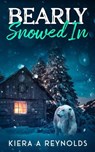Bearly Snowed In - Kiera A. Reynolds - 9798227109569