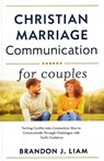 Christian Marriage Communication for Couples - Brandon J. Liam - 9798227128270