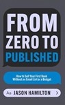 From Zero to Published: How to Sell Your First Book Without an Email List or a Budget - Jason Hamilton - 9798227140593