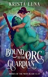 Bound to the Orc Guardian - Krista Luna - 9798227144096