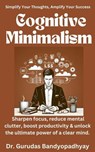 Cognitive Minimalism - Dr. Gurudas Bandyopadhyay - 9798227147912