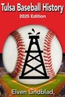 Tulsa Baseball History 2025 Edition - Elven Lindblad - 9798227162458