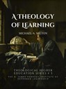 A Theology of Learning - Michael A. Milton - 9798227194220