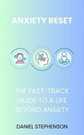Anxiety Reset: Your Fast-Track to an Anxiety-Free Life - Daniel Stephenson - 9798227208255