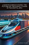 Logistics Innovations The Future of the Supply Chain in the Digital Era - Olvin Alfredo Pavón Martinez - 9798227221681