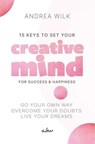 15 Keys to Set your Creative Mind for Success and Happiness - ANDREA WiLK - 9798227221995