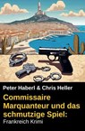 Commissaire Marquanteur und das schmutzige Spiel: Frankreich Krimi - Peter Haberl ; Chris Heller - 9798227228321