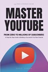 Master Youtube. From Zero To Millions Of Subscribers - David Sandua - 9798227257536