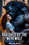 Ravished By The Werewolf: Monster Erotica Romance - Mandy Spice - 9798227263124