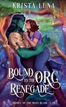 Bound to the Orc Renegade - Krista Luna - 9798227291899