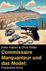 Commissaire Marquanteur und das Model: Frankreich Krimi - Peter Haberl ; Chris Heller - 9798227317841