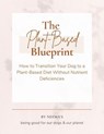The Plant-Based Blueprint: How to Transition Your Dog to a Plant-Based Diet Without Nutrient Deficiencies - Neema Young - 9798227323460