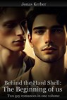 Behind the hard shell: The beginning of us - 2 Gay Romances in one Volume - Jonas Kerber - 9798227337191