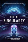 The AI Singularity - Rohit Kumar Jaiswal ; Himanshoo Jaiswal - 9798227339157