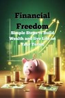 Financial Freedom – Simple Steps to Build Wealth and Live Life on Your Terms - Andreas Franz - 9798227346186
