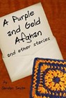 A Purple and Gold Afghan and other stories - Jordan Smith - 9798227347350
