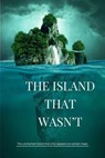 The Island That Wasn’t - Yash d. - 9798227356024
