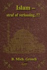 Islam – straf of verlossing..?? - B. Mich. Grosch - 9798227357755