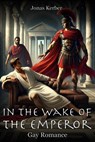 In the Wake of the Emperor: Gay Romance - Jonas Kerber - 9798227361837