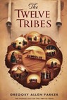 The Twelve Tribes - Gregory Allen Parker - 9798227362339