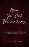 Release Your Dark Feminine Energy - Ruby Coleman - 9798227366825