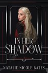 In Her Shadow - Natalie-Nicole Bates - 9798227373342