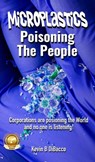 Microplastics: Poisoning the People - Kevin B DiBacco - 9798227385215