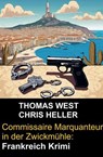 Commissaire Marquanteur in der Zwickmühle: Frankreich Krimi - Thomas West ; Chris Heller - 9798227390554