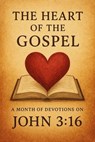 The Heart of the Gospel A Month of Devotions on John 3-16 - Joshua Rhoades - 9798227410092