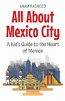 All About Mexico City - Anam Rasheed - 9798227410641