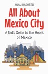 All About Mexico City - Anam Rasheed - 9798227410641