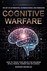 Cognitive Warfare: The Art of Outsmarting, Outmaneuvering, and Dominating - Rodger Knowles - 9798227423481