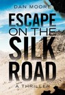 Escape on the Silk Road - Dan Moore - 9798227427120