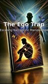 The Ego Trap: Escaping Narcissistic Manipulation - Francisco Odhiambo - 9798227428646