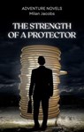 The Strength of A Protector - Milan Jacobs - 9798227440969