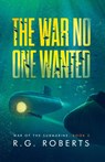 The War No One Wanted - R. G. Roberts - 9798227448507