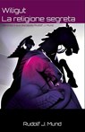 Wiligut ‒ La religione segreta: Secondo il suo discepolo Rudolf J. Mund - Rudolf J. Mund - 9798227477057