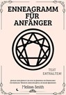 Enneagramm für Anfänger: Entdecke deinen Enneatyp und nutze die Geheimnisse der Persönlichkeit für persönliches Wachstum, beruflichen Erfolg und bessere Beziehungen - Melissa Smith - 9798227485816