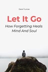 Let It Go How Forgetting Heals Mind And Soul - Brian Gibson - 9798227491831