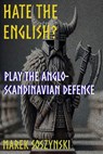 Hate the English? Play the Anglo-Scandinavian Defence - Marek Soszynski - 9798227493019